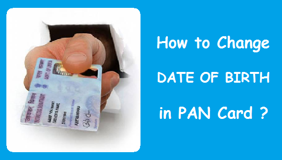 How to change Date of Birth in PAN Card