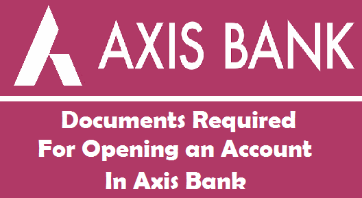 Documents Required for Opening an Account in Axis Bank