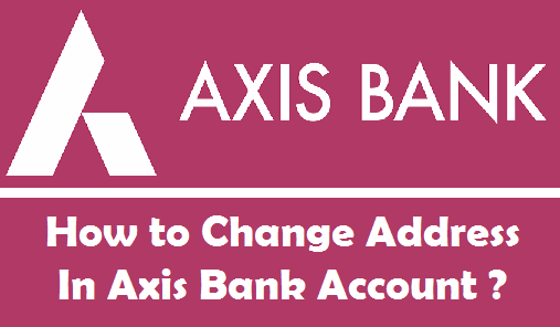 How to Change your Address in Axis Bank Account